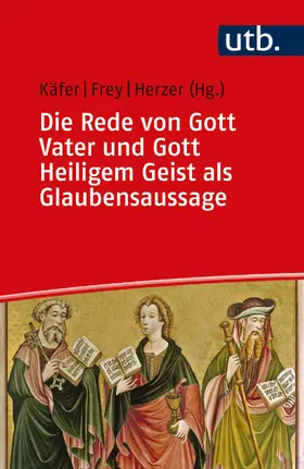 Käfer / Frey / Herzer |  Die Rede von Gott Vater und Gott Heiligem Geist als Glaubensaussage | Buch |  Sack Fachmedien