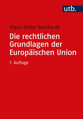 Borchardt |  Die rechtlichen Grundlagen der Europäischen Union | Buch |  Sack Fachmedien