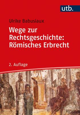 Babusiaux | Wege zur Rechtsgeschichte: Römisches Erbrecht | Buch | 978-3-8252-5291-5 | sack.de