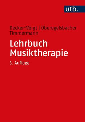 Decker-Voigt / Oberegelsbacher / Timmermann | Lehrbuch Musiktherapie | Buch | 978-3-8252-5295-3 | sack.de