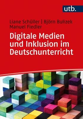Schüller / Bulizek / Fiedler | Digitale Medien und Inklusion im Deutschunterricht | Buch | 978-3-8252-5437-7 | sack.de