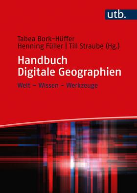 Bork-Hüffer / Füller / Straube | Bork-Hüffer, T: Handbuch Digitale Geographien | Buch | 978-3-8252-5567-1 | sack.de