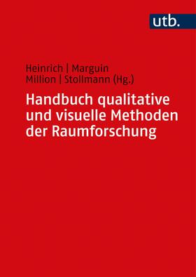 Heinrich / Marguin / Million | Handbuch qualitative und visuelle Methoden der Raumforschung | Buch | 978-3-8252-5582-4 | sack.de