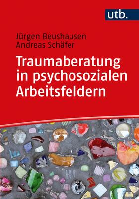 Beushausen / Schäfer | Traumaberatung in psychosozialen Arbeitsfeldern | Buch | 978-3-8252-5606-7 | sack.de