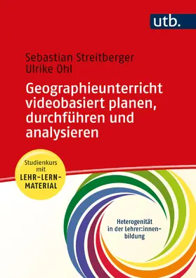 Streitberger / Ohl |  Geographieunterricht videobasiert planen, durchführen und analysieren | Buch |  Sack Fachmedien