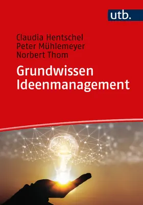 Hentschel / Mühlemeyer / Thom | Grundwissen Ideenmanagement | Buch | 978-3-8252-6203-7 | sack.de