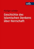 Lohlker |  Geschichte des islamischen Denkens über Herrschaft | Buch |  Sack Fachmedien