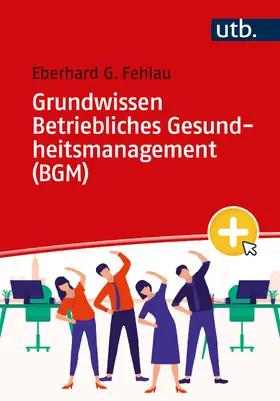 Fehlau | Grundwissen Betriebliches Gesundheitsmanagement (BGM) | Buch | 978-3-8252-6289-1 | sack.de