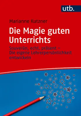 Kutzner |  Die Magie guten Unterrichts | Buch |  Sack Fachmedien