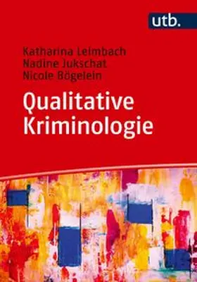Bögelein / Jukschat / Leimbach |  Qualitative Kriminologie | Buch |  Sack Fachmedien