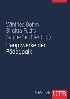 Böhm / Fuchs / Seichter |  Hauptwerke der Pädagogik | Buch |  Sack Fachmedien
