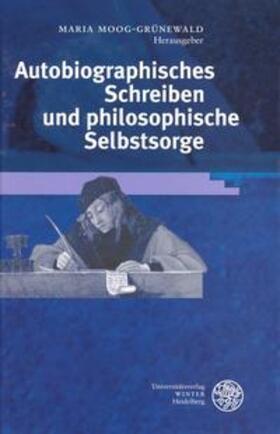 Moog-Grünewald | Autobiographisches Schreiben und philosophische Selbstsorge | Buch | 978-3-8253-1502-3 | sack.de