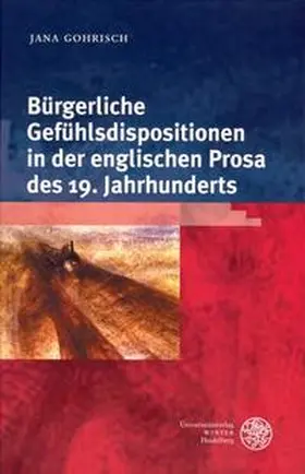 Gohrisch |  Bürgerliche Gefühlsdispositionen in der englischen Prosa des 19. Jahrhunderts | Buch |  Sack Fachmedien