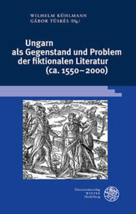 Kühlmann / Tüskés / Lengyel | Ungarn als Gegenstand und Problem der fiktionalen Literatur | Buch | 978-3-8253-4763-5 | sack.de