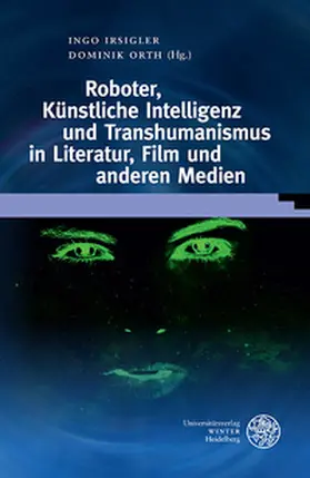 Irsigler / Orth |  Roboter, Künstliche Intelligenz und Transhumanismus in Literatur, Film und anderen Medien | Buch |  Sack Fachmedien