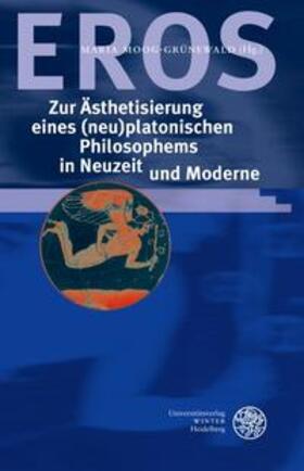 Moog-Grünewald | EROS - Zur Ästhetisierung eines (neu) platonischen Philosophems in Neuzeit und Moderne | Buch | 978-3-8253-5292-9 | sack.de