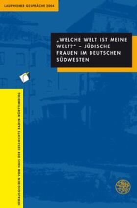 Haus der Geschichte Baden-Württemberg |  "Welche Welt ist meine Welt?" - Jüdische Frauen im deutschen Südwesten | Buch |  Sack Fachmedien