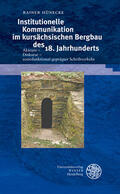 Hünecke |  Institutionelle Kommunikation im kursächsischen Bergbau des 18. Jahrhunderts | Buch |  Sack Fachmedien