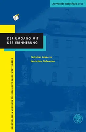 Haus der Geschichte Baden-Württemberg |  Der Umgang mit der Erinnerung. Jüdisches Leben im deutschen Südwesten | Buch |  Sack Fachmedien