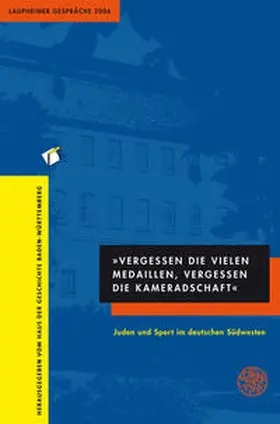 Haus der Geschichte Baden-Württemberg |  "Vergessen die vielen Medaillen, vergessen die Kameradschaft". Juden und Sport im deutschen Südwesten | Buch |  Sack Fachmedien
