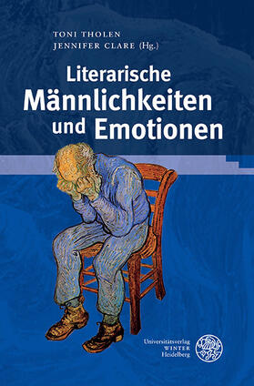 Tholen / Clare | Literarische Männlichkeiten und Emotionen | Buch | 978-3-8253-5968-3 | sack.de