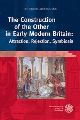 Ahrens / Caballero / Cuder |  The Construction of the Other in Early Modern Britain: Attraction, Rejection, Symbiosis | Buch |  Sack Fachmedien