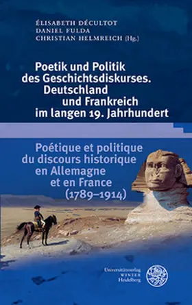 Décultot / Fulda / Helmreich |  Poetik und Politik des Geschichtsdiskurses. Deutschland und Frankreich im langen 19. Jahrhundert/Poétique et politique du discours historique en Allemagne et en France (1789–1914) | Buch |  Sack Fachmedien
