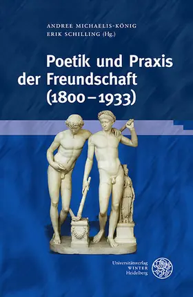Michaelis-König / Schilling |  Poetik und Praxis der Freundschaft (1800-1933) | eBook | Sack Fachmedien