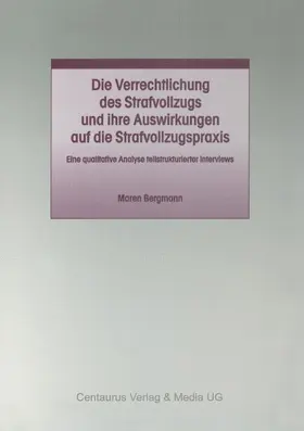 Bergmann |  Die Verrechtlichung des Strafvollzugs und ihre Auswirkungen auf die Strafvollzugspraxis | Buch |  Sack Fachmedien