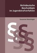 Henninger |  Nichtdeutsche Beschuldigte im Jugendstrafverfahren | Buch |  Sack Fachmedien