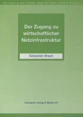 Braun |  Der Zugang zu wirtschaftlicher Netzinfrastruktur | Buch |  Sack Fachmedien
