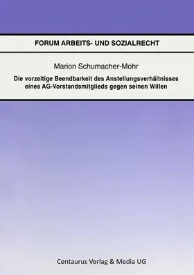 Schumacher-Mohr |  Die vorzeitige Beendbarkeit des Anstellverhältnisses eines AG-Vorstandmitglieds gegen seinen Willen | Buch |  Sack Fachmedien