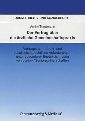 Trautmann | Der Vertrag über die ärztliche Gemeinschaftspraxis | Buch | 978-3-8255-0526-4 | sack.de