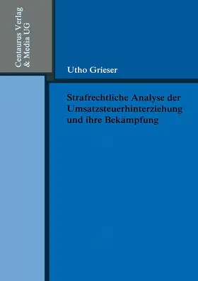 Grieser |  Strafrechtliche Analyse der Umsatzsteuerhinterziehung und ihre Bekämpfung | Buch |  Sack Fachmedien