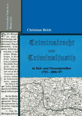 Brich |  Criminalrecht und Criminaljustiz in Süd- und Neuostpreussen 1793-1806/07 | Buch |  Sack Fachmedien