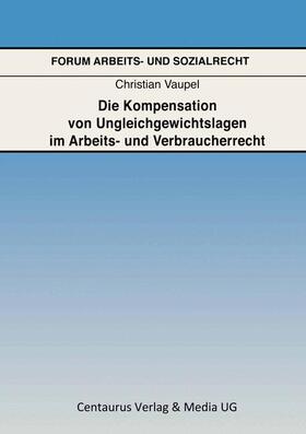 Vaupel | Die Kompensation von Ungleichgewichtslagen im Arbeits- und Verbraucherrecht | Buch | 978-3-8255-0639-1 | sack.de