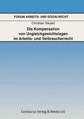 Vaupel |  Die Kompensation von Ungleichgewichtslagen im Arbeits- und Verbraucherrecht | Buch |  Sack Fachmedien