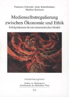 Gottwald / Kaltenbrunner / Karmasin | Medienselbstregulierung zwischen Ökonomie und Ethik | Buch | 978-3-8258-9981-3 | sack.de