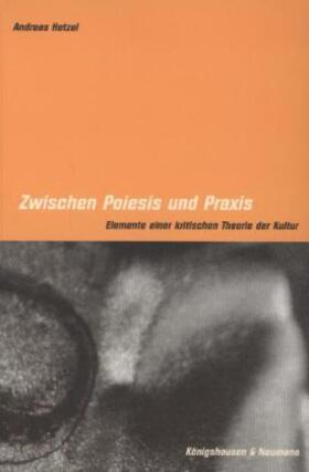 Hetzel |  Zwischen Poiesis und Praxis | Buch |  Sack Fachmedien