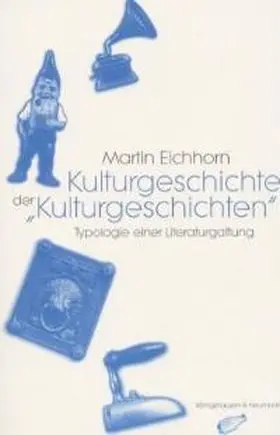 Eichhorn |  Kulturgeschichte der "Kulturgeschichten" | Buch |  Sack Fachmedien