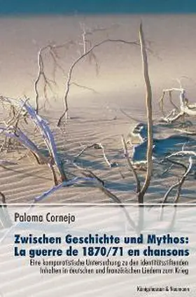 Cornejo |  Zwischen Geschichte und Mythos: La guerre de 1870/71 en chansons | Buch |  Sack Fachmedien