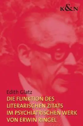 Glatz |  Die Funktion des literarischen Zitats im psychiatrischen Werk von Erwin Ringel | Buch |  Sack Fachmedien
