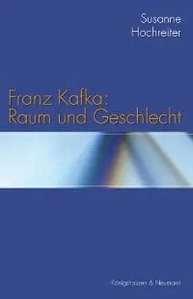 Hochreiter |  Franz Kafka: Raum und Geschlecht | Buch |  Sack Fachmedien
