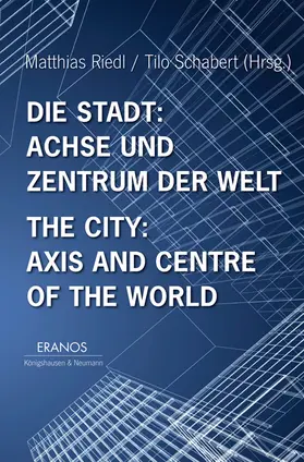 Riedl / Schabert |  Die Stadt: Achse und Zentrum der Welt / The City: Axis and Cetre of the World | Buch |  Sack Fachmedien