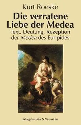 Roeske |  Die verratene Liebe der Medea | Buch |  Sack Fachmedien
