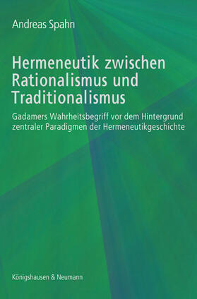 Spahn | Hermeneutik zwischen Rationalismus und Traditionalismus | Buch | 978-3-8260-3797-9 | sack.de