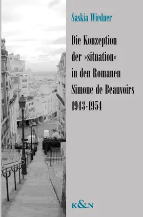 Wiedner |  Die Konzeption der "situation" in den Romanen Simone de Beauvoirs 1943-1954 | Buch |  Sack Fachmedien
