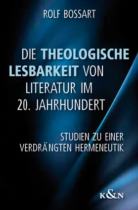 Bossart |  Die Theologische Lesbarkeit von Literatur im 20. Jahrhundert | Buch |  Sack Fachmedien