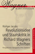 Jacobs |  Revolutionsidee und Staatskritik in Richard Wagners Schriften | Buch |  Sack Fachmedien