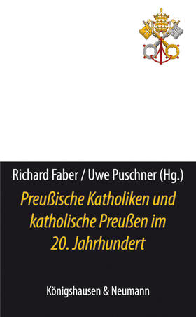 Faber / Puschner |  Preußische Katholiken und katholische Preußen im 20. Jahrhundert | Buch |  Sack Fachmedien